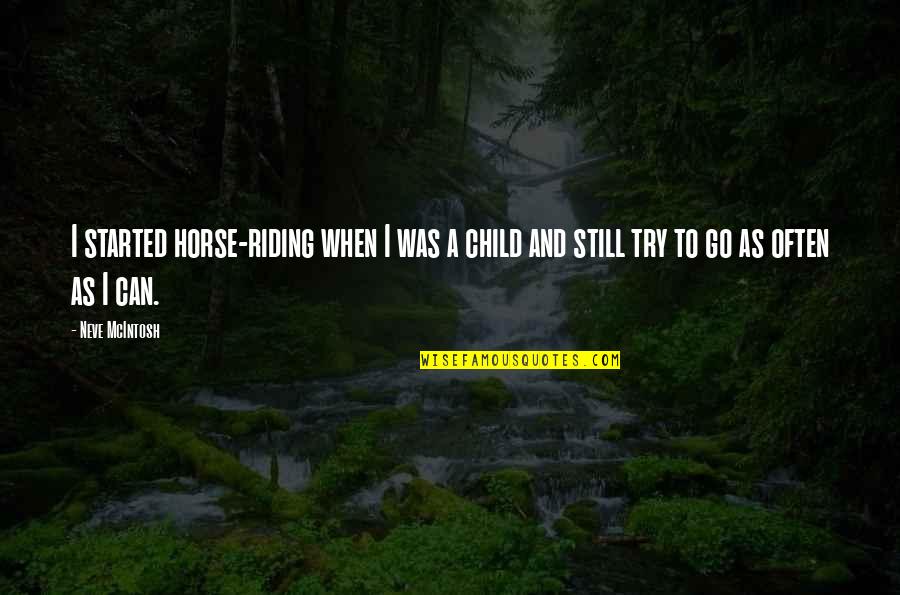 Started To Go Or Started Quotes By Neve McIntosh: I started horse-riding when I was a child