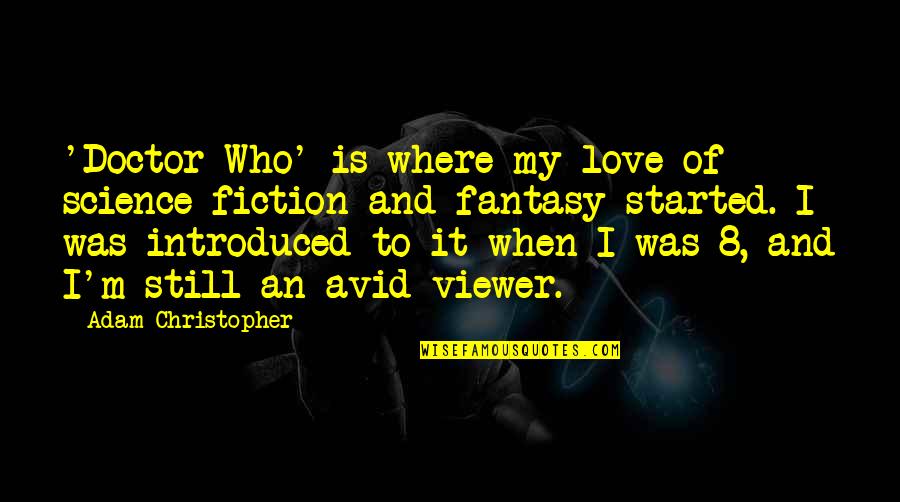 Started To Love You Quotes By Adam Christopher: 'Doctor Who' is where my love of science