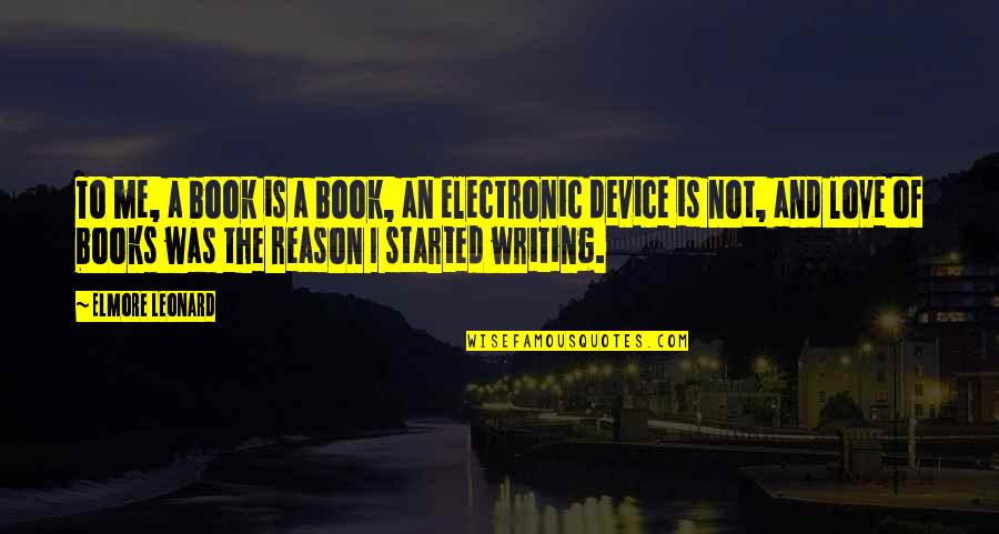 Started To Love You Quotes By Elmore Leonard: To me, a book is a book, an