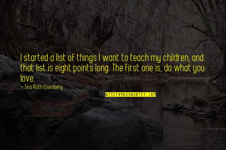 Started To Love You Quotes By Tina Roth-Eisenberg: I started a list of things I want