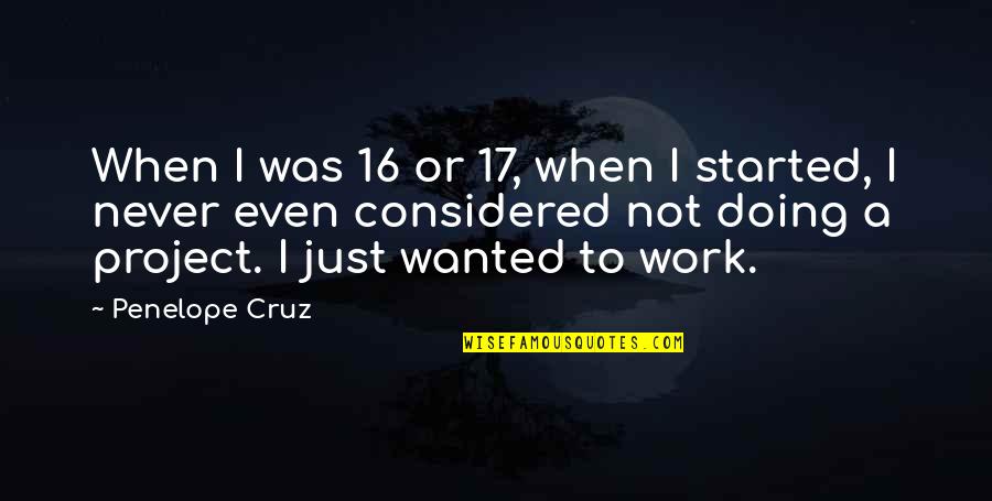 Started To Work Quotes By Penelope Cruz: When I was 16 or 17, when I