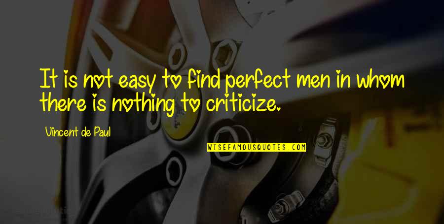 Startegy Quotes By Vincent De Paul: It is not easy to find perfect men