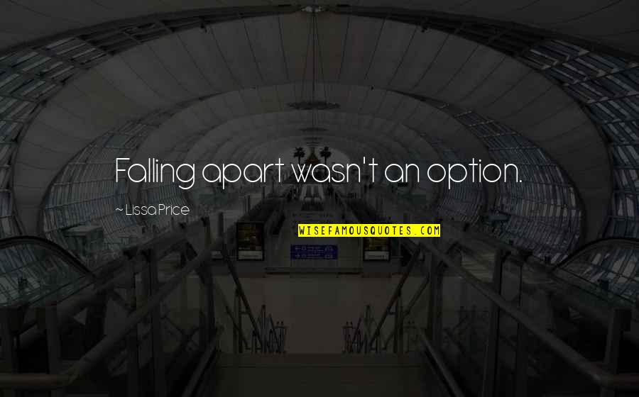 Starters Lissa Price Quotes By Lissa Price: Falling apart wasn't an option. Starters Lissa Price Quotes By Lissa Price: Falling apart wasn't an option.