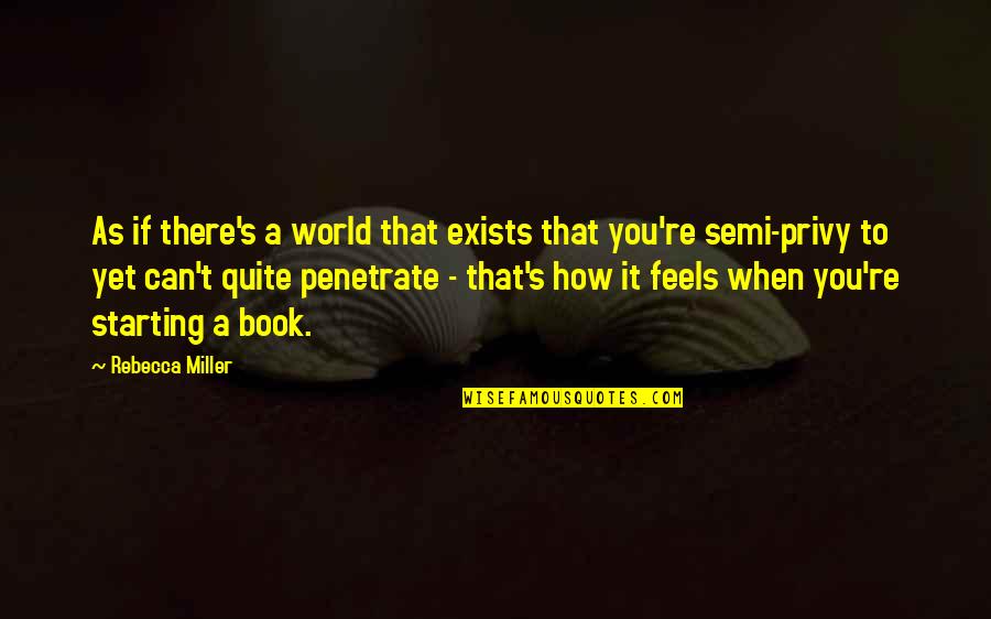 Starting A Book Quotes By Rebecca Miller: As if there's a world that exists that