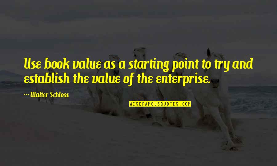 Starting A Book Quotes By Walter Schloss: Use book value as a starting point to