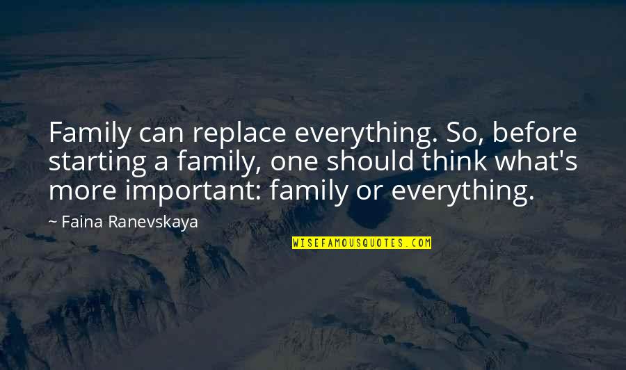 Starting A Family Quotes By Faina Ranevskaya: Family can replace everything. So, before starting a