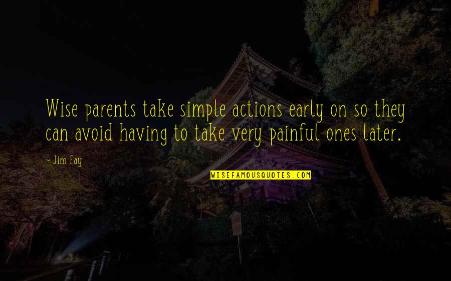 Starting A Family Quotes By Jim Fay: Wise parents take simple actions early on so