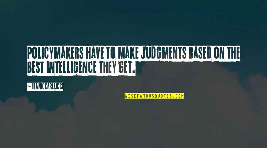 Starting A Good Day Quotes By Frank Carlucci: Policymakers have to make judgments based on the