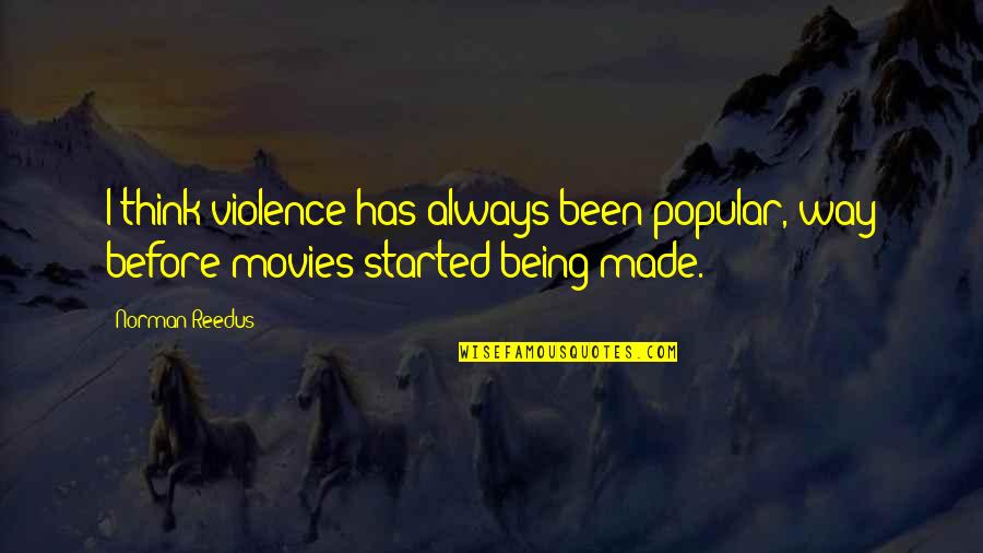 Starting A Hard Journey Quotes By Norman Reedus: I think violence has always been popular, way