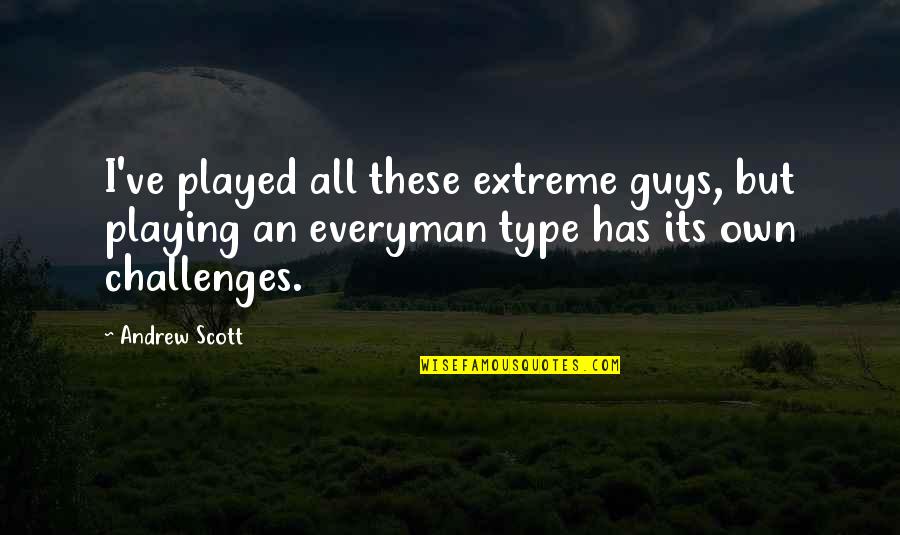 Starting A New Career Quotes By Andrew Scott: I've played all these extreme guys, but playing Starting A New Career Quotes By Andrew Scott: I've played all these extreme guys, but playing