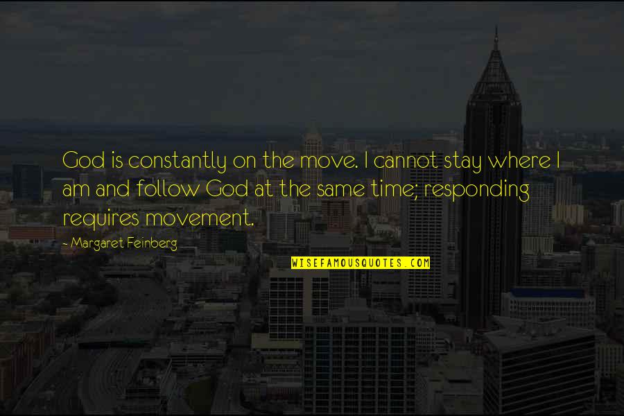 Starting A New Career Quotes By Margaret Feinberg: God is constantly on the move. I cannot Starting A New Career Quotes By Margaret Feinberg: God is constantly on the move. I cannot