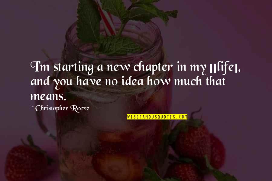 Starting A New Chapter Quotes By Christopher Reeve: I'm starting a new chapter in my [[life],