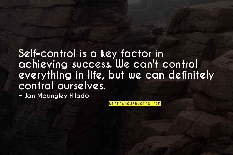 Starting A New Chapter Quotes By Jan Mckingley Hilado: Self-control is a key factor in achieving success.