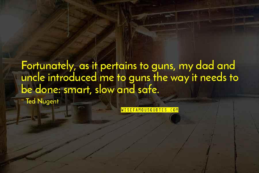 Starting A New Company Quotes By Ted Nugent: Fortunately, as it pertains to guns, my dad