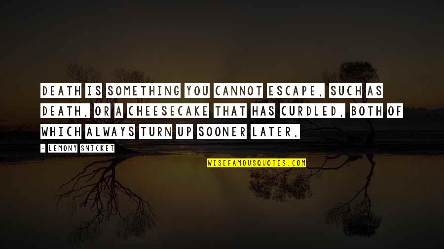 Starting A New Life After A Break Up Quotes By Lemony Snicket: Death is something you cannot escape, such as Starting A New Life After A Break Up Quotes By Lemony Snicket: Death is something you cannot escape, such as