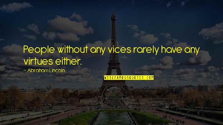 Starting A New Life Quotes By Abraham Lincoln: People without any vices rarely have any virtues Starting A New Life Quotes By Abraham Lincoln: People without any vices rarely have any virtues