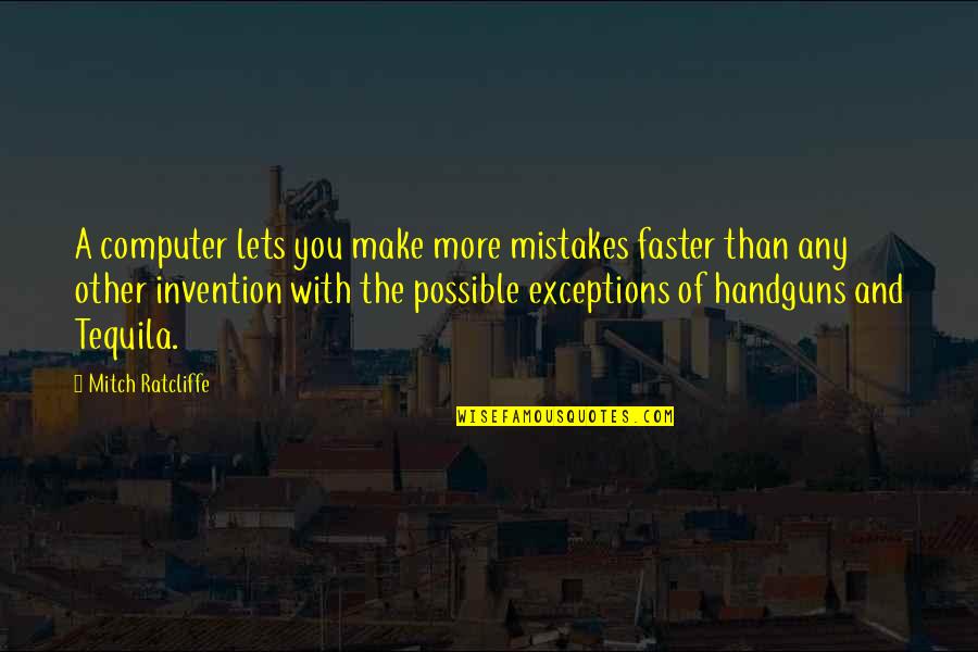 Starting A New Life Tumblr Quotes By Mitch Ratcliffe: A computer lets you make more mistakes faster