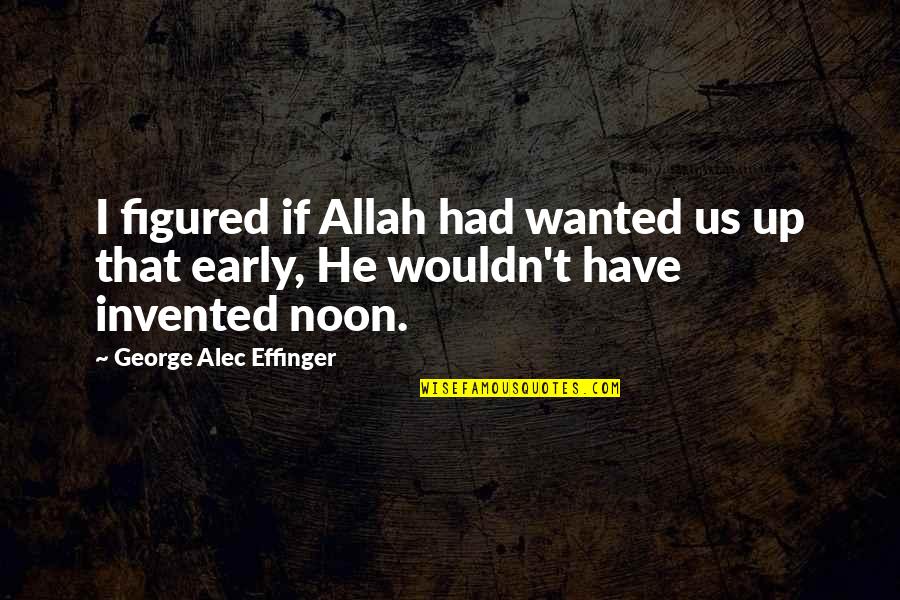 Starting A New Married Life Quotes By George Alec Effinger: I figured if Allah had wanted us up Starting A New Married Life Quotes By George Alec Effinger: I figured if Allah had wanted us up