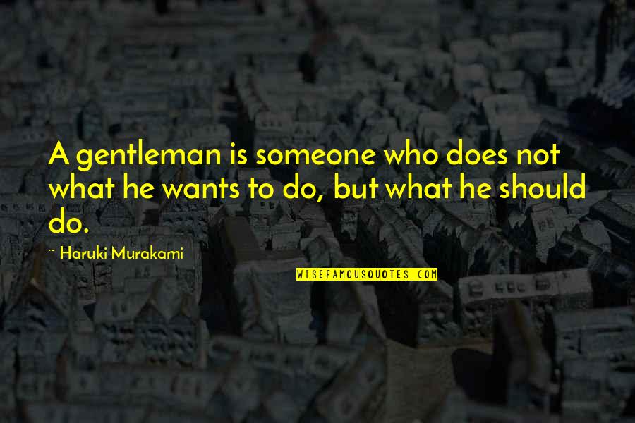 Starting A New Path In Life Quotes By Haruki Murakami: A gentleman is someone who does not what