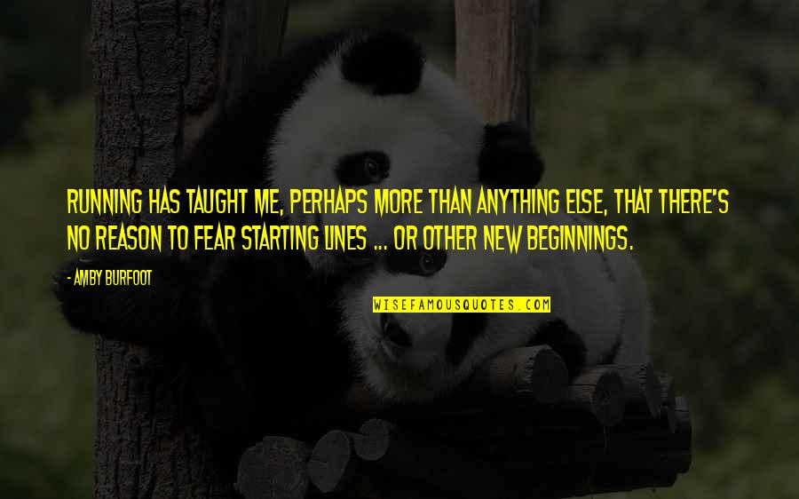 Starting A New You Quotes By Amby Burfoot: Running has taught me, perhaps more than anything Starting A New You Quotes By Amby Burfoot: Running has taught me, perhaps more than anything