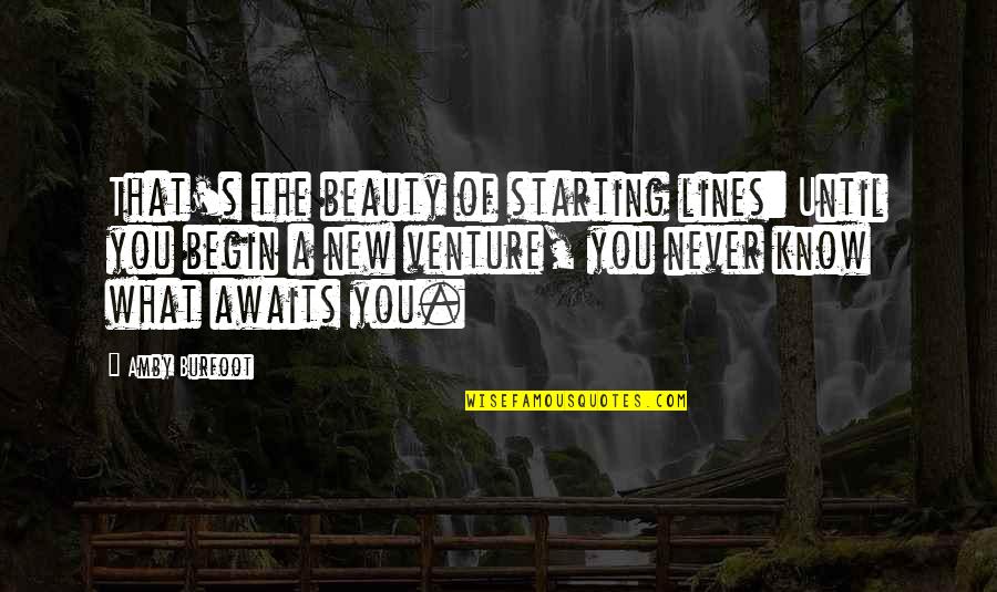 Starting A New You Quotes By Amby Burfoot: That's the beauty of starting lines: Until you Starting A New You Quotes By Amby Burfoot: That's the beauty of starting lines: Until you