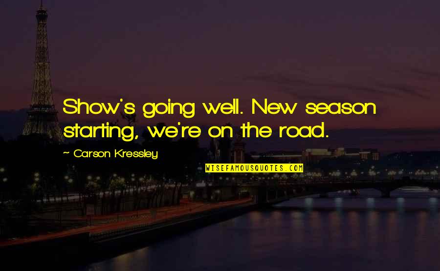Starting A New You Quotes By Carson Kressley: Show's going well. New season starting, we're on Starting A New You Quotes By Carson Kressley: Show's going well. New season starting, we're on