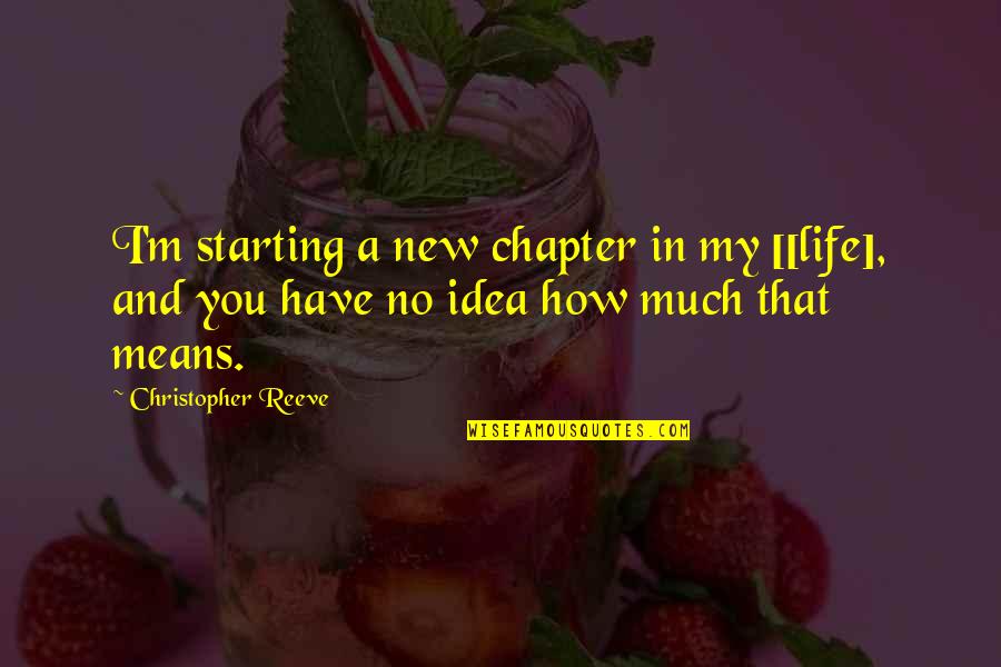 Starting A New You Quotes By Christopher Reeve: I'm starting a new chapter in my [[life],