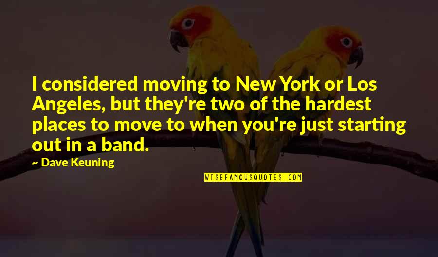 Starting A New You Quotes By Dave Keuning: I considered moving to New York or Los