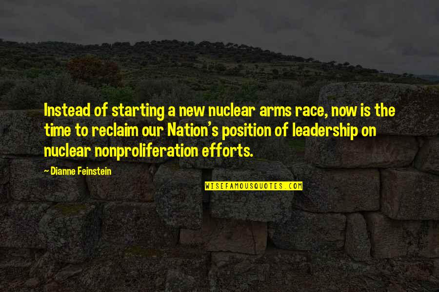 Starting A New You Quotes By Dianne Feinstein: Instead of starting a new nuclear arms race,