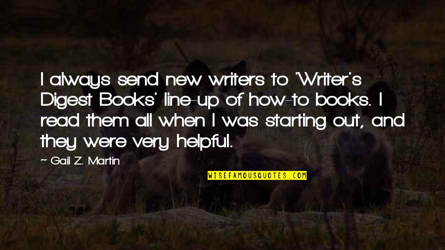 Starting A New You Quotes By Gail Z. Martin: I always send new writers to 'Writer's Digest Starting A New You Quotes By Gail Z. Martin: I always send new writers to 'Writer's Digest