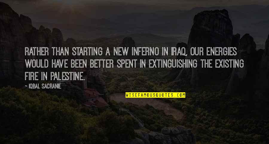 Starting A New You Quotes By Iqbal Sacranie: Rather than starting a new inferno in Iraq,