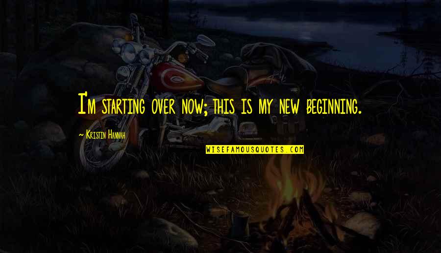 Starting A New You Quotes By Kristin Hannah: I'm starting over now; this is my new Starting A New You Quotes By Kristin Hannah: I'm starting over now; this is my new
