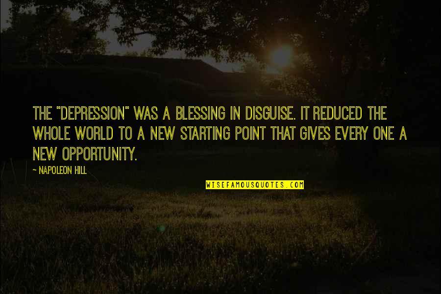 Starting A New You Quotes By Napoleon Hill: THE "depression" was a blessing in disguise. It Starting A New You Quotes By Napoleon Hill: THE "depression" was a blessing in disguise. It
