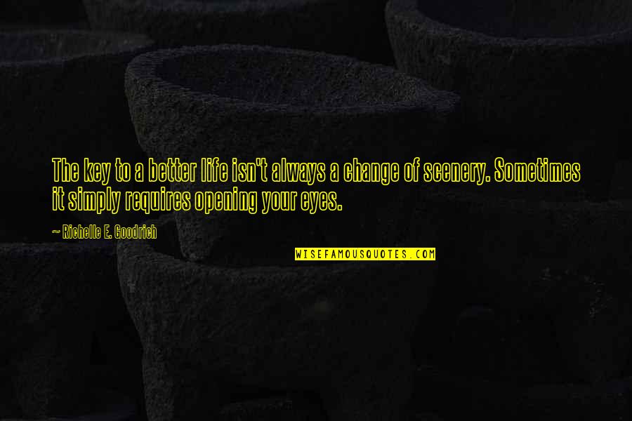 Starting A New You Quotes By Richelle E. Goodrich: The key to a better life isn't always Starting A New You Quotes By Richelle E. Goodrich: The key to a better life isn't always