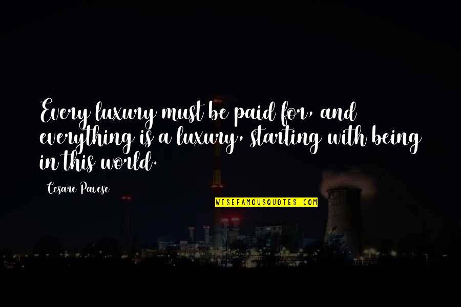 Starting A Quotes By Cesare Pavese: Every luxury must be paid for, and everything