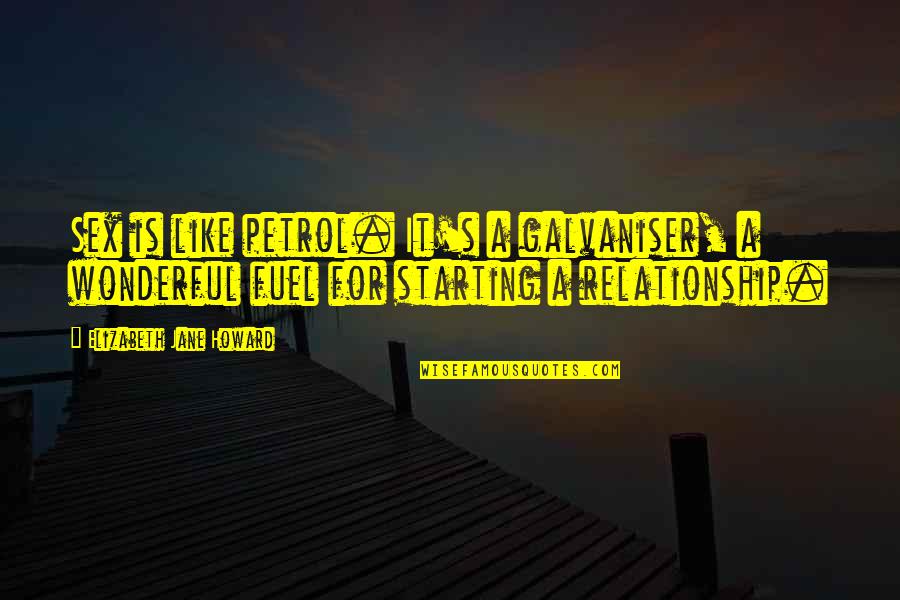 Starting A Quotes By Elizabeth Jane Howard: Sex is like petrol. It's a galvaniser, a