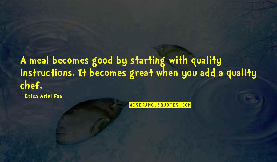 Starting A Quotes By Erica Ariel Fox: A meal becomes good by starting with quality