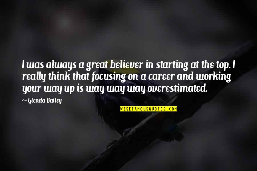 Starting A Quotes By Glenda Bailey: I was always a great believer in starting