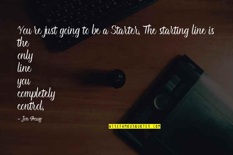 Starting A Quotes By Jon Acuff: You're just going to be a Starter. The