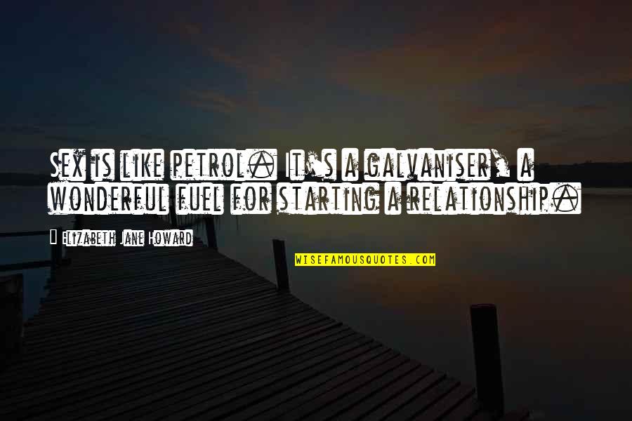 Starting A Relationship Quotes By Elizabeth Jane Howard: Sex is like petrol. It's a galvaniser, a