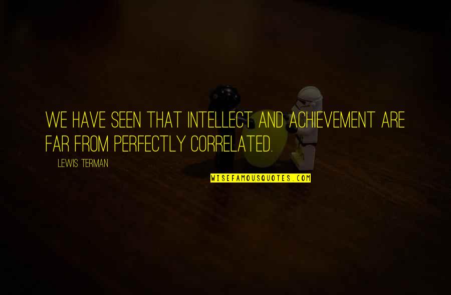 Starting A Statement Of Purpose With A Quotes By Lewis Terman: We have seen that intellect and achievement are