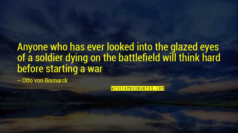Starting A War Quotes By Otto Von Bismarck: Anyone who has ever looked into the glazed Starting A War Quotes By Otto Von Bismarck: Anyone who has ever looked into the glazed