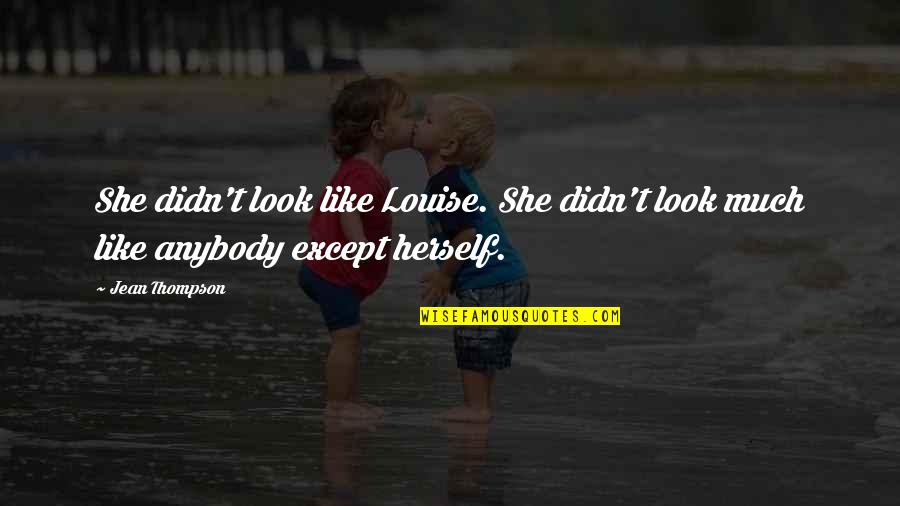 Starting Again Love Quotes By Jean Thompson: She didn't look like Louise. She didn't look
