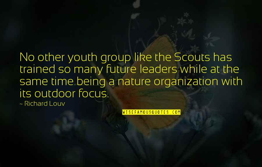Starting Again Love Quotes By Richard Louv: No other youth group like the Scouts has