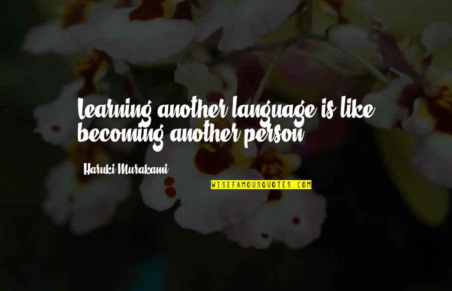 Starting Again Movie Quotes By Haruki Murakami: Learning another language is like becoming another person.