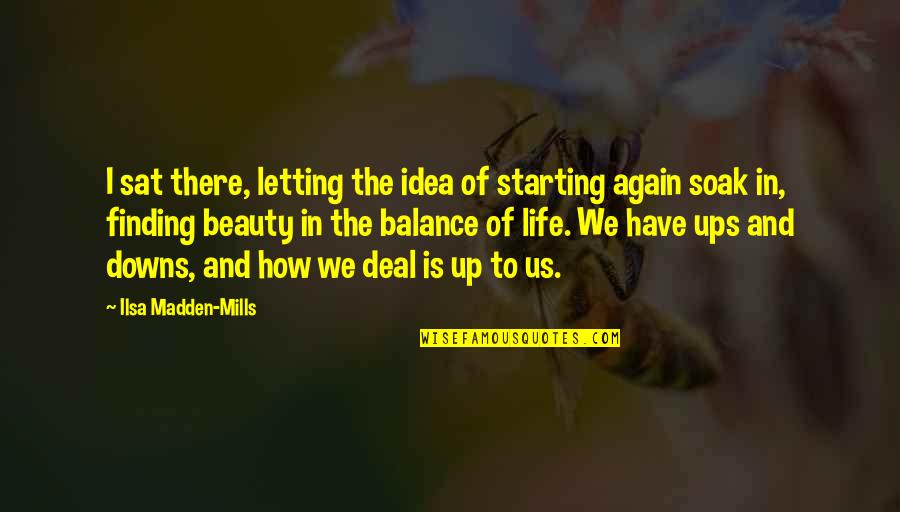 Starting Again Quotes By Ilsa Madden-Mills: I sat there, letting the idea of starting