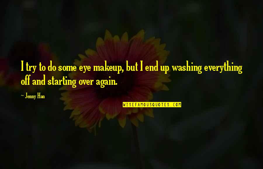 Starting Again Quotes By Jenny Han: I try to do some eye makeup, but