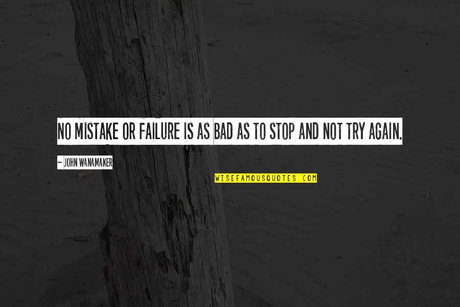 Starting Again Quotes By John Wanamaker: No mistake or failure is as bad as