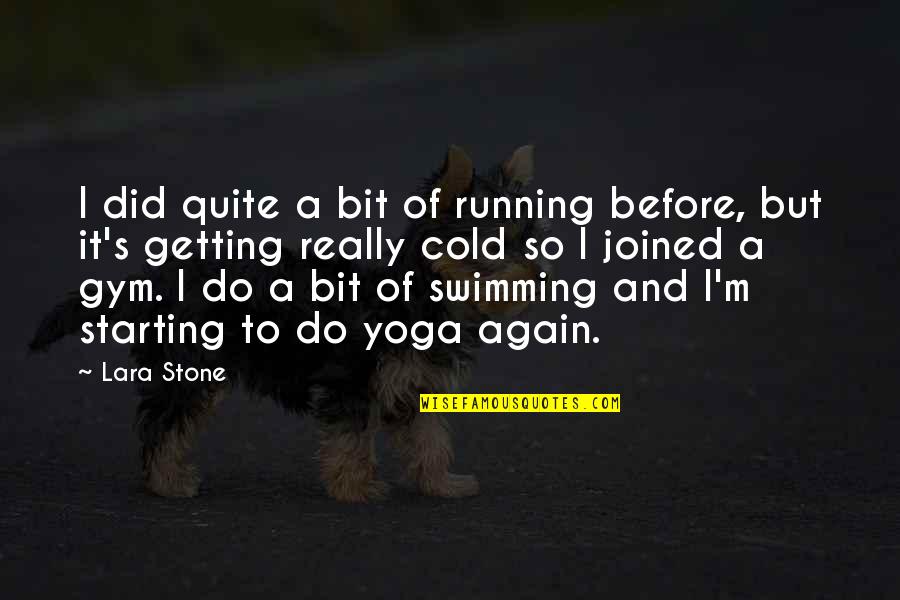Starting Again Quotes By Lara Stone: I did quite a bit of running before,