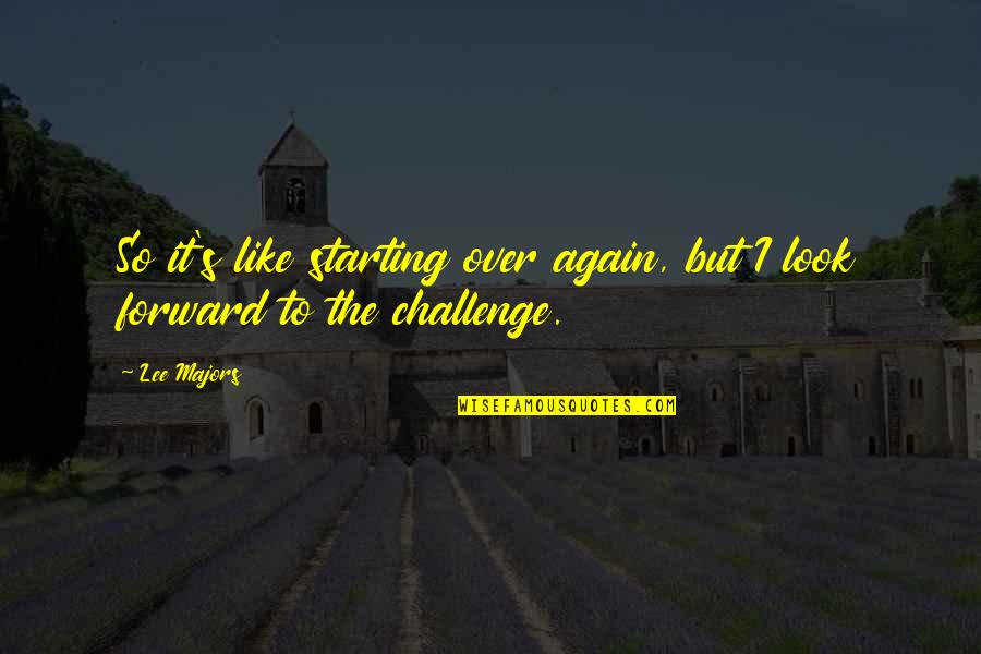 Starting Again Quotes By Lee Majors: So it's like starting over again, but I